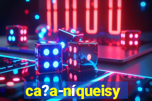 ca?a-níqueisy