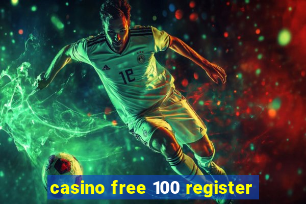 casino free 100 register