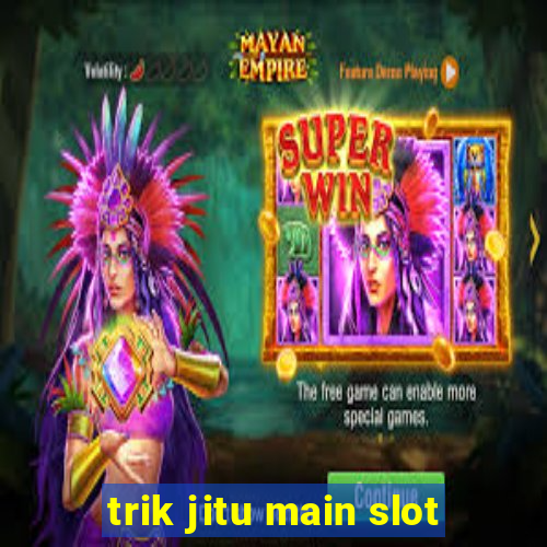 trik jitu main slot