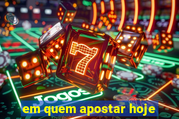 em quem apostar hoje