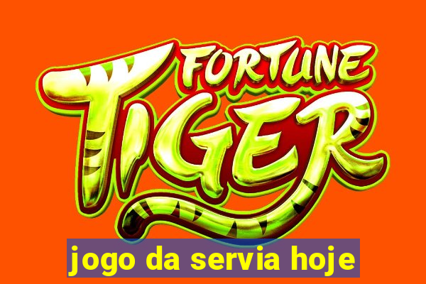 jogo da servia hoje