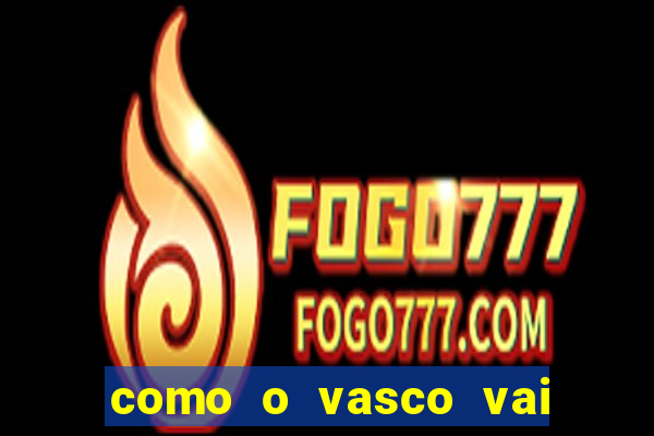 como o vasco vai jogar hoje