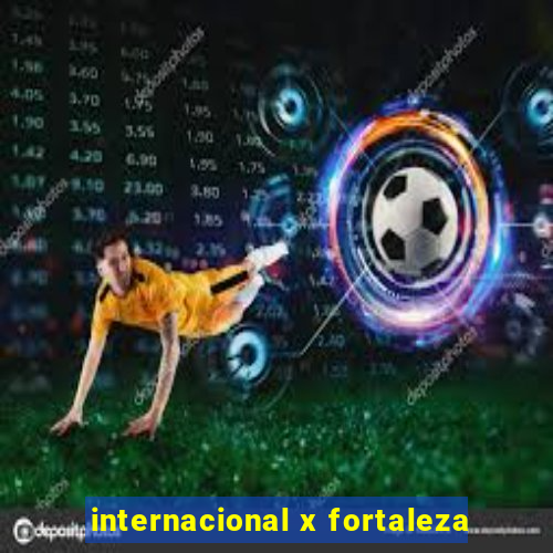 internacional x fortaleza