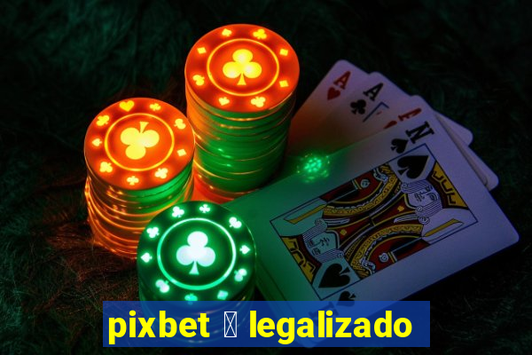 pixbet 茅 legalizado