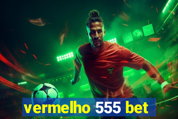 vermelho 555 bet