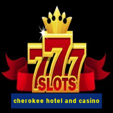 cherokee hotel and casino