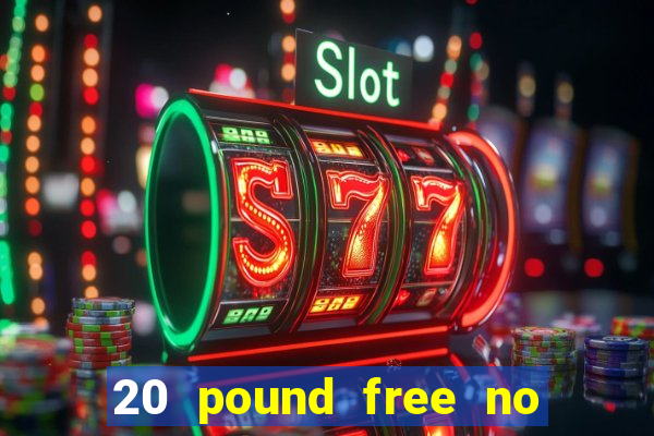 20 pound free no deposit casino