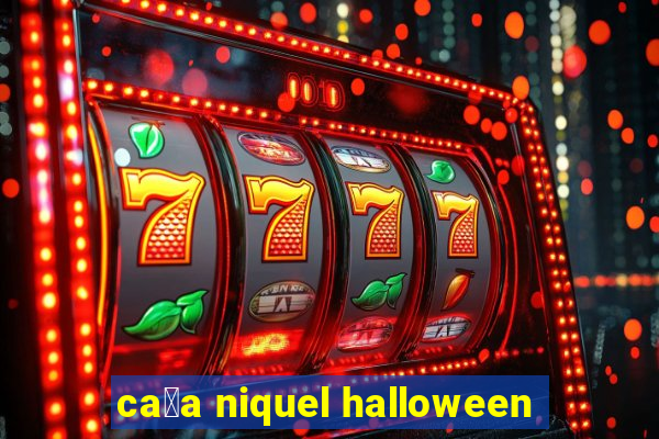 ca莽a niquel halloween