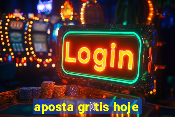 aposta gr谩tis hoje