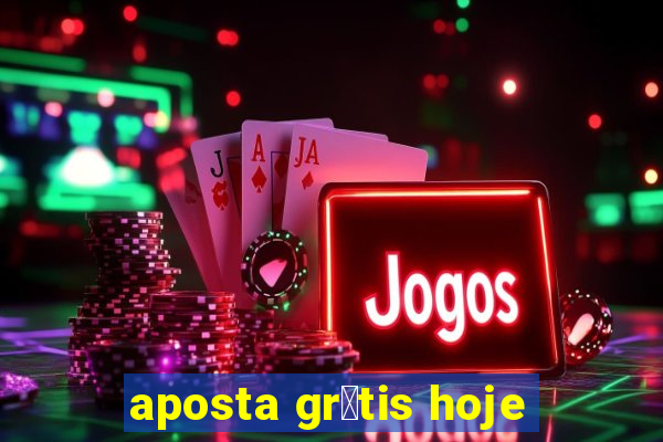 aposta gr谩tis hoje