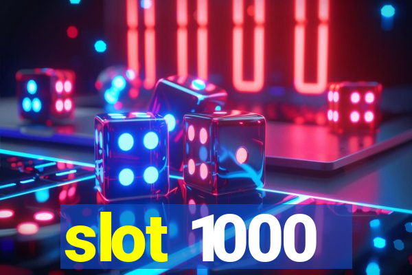 slot 1000