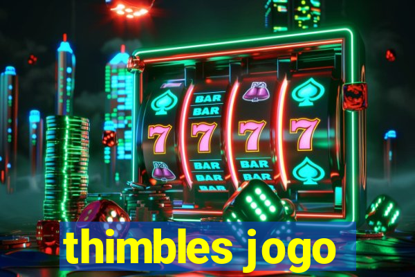 thimbles jogo