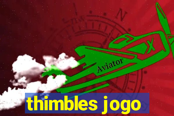 thimbles jogo