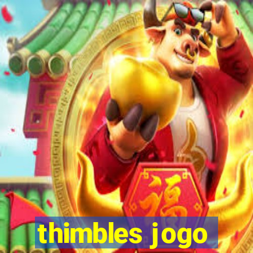 thimbles jogo