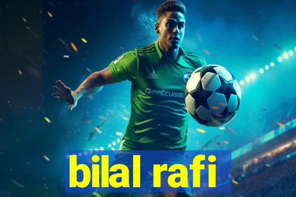 bilal rafi