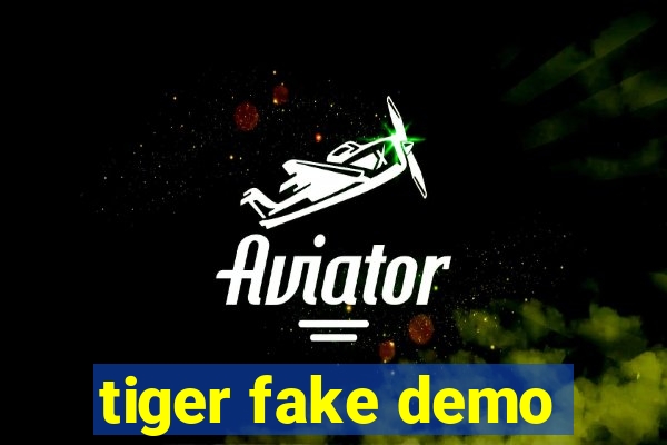 tiger fake demo