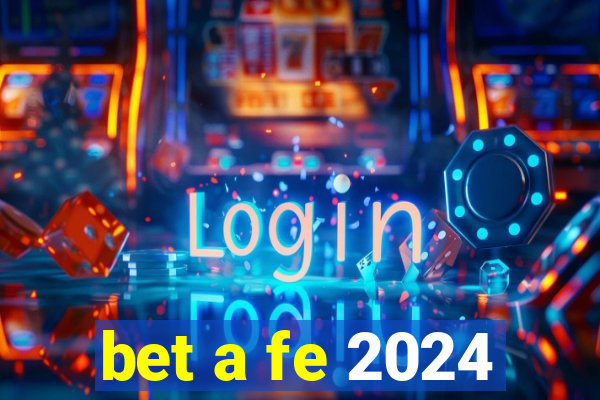 bet a fe 2024