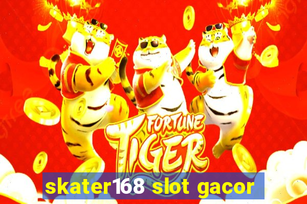 skater168 slot gacor