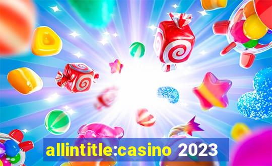 allintitle:casino 2023