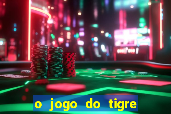 o jogo do tigre paga mesmo