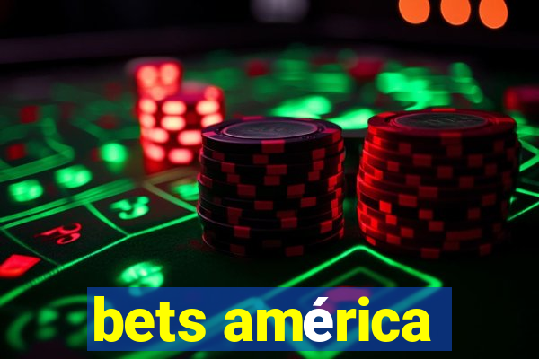 bets américa