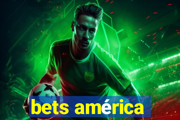 bets américa