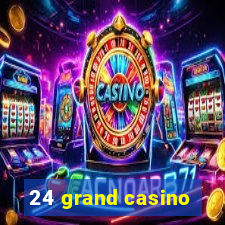 24 grand casino