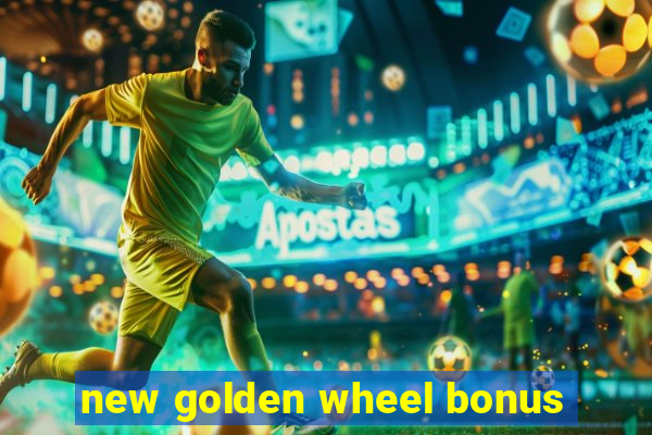 new golden wheel bonus