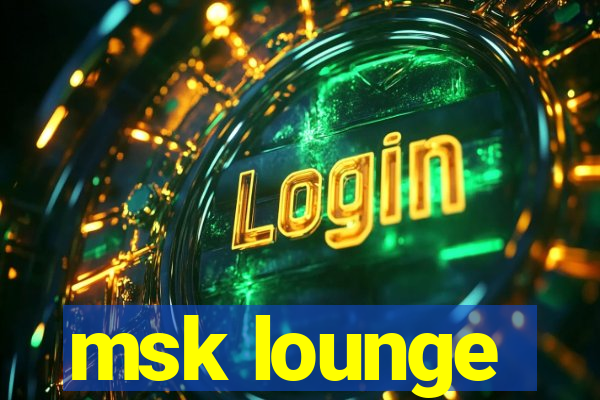 msk lounge