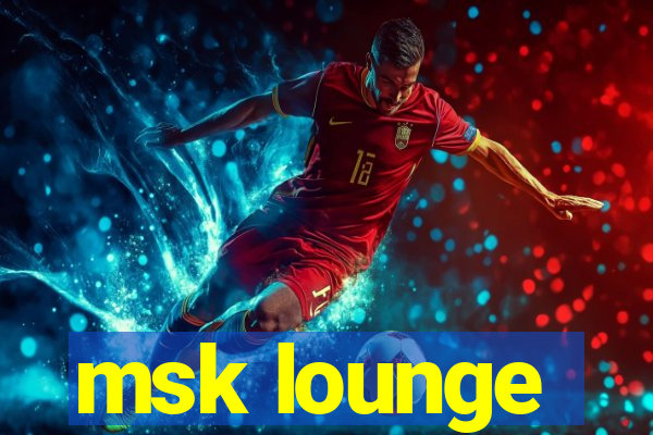 msk lounge