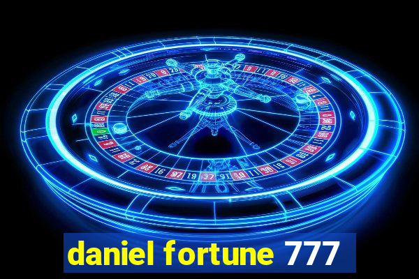 daniel fortune 777