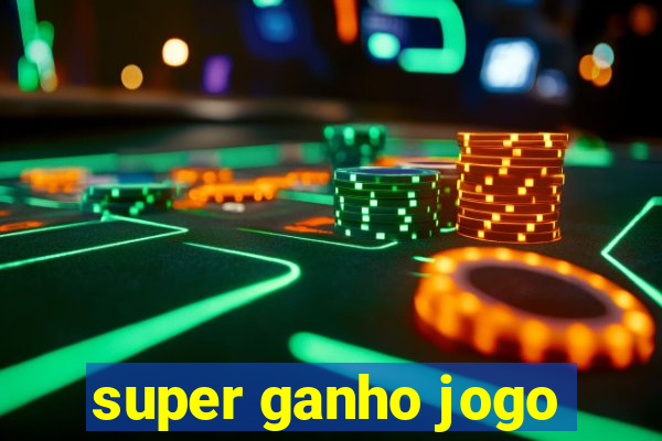 super ganho jogo