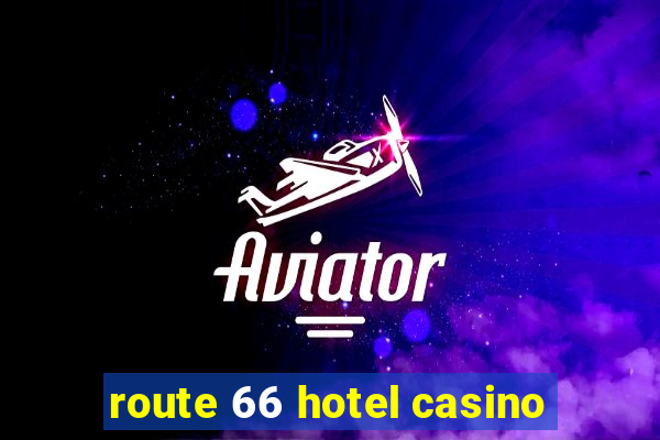 route 66 hotel casino