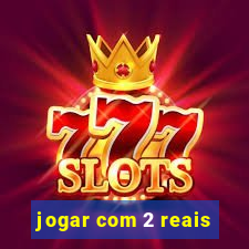 jogar com 2 reais