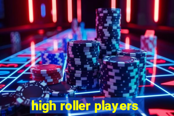 high roller players