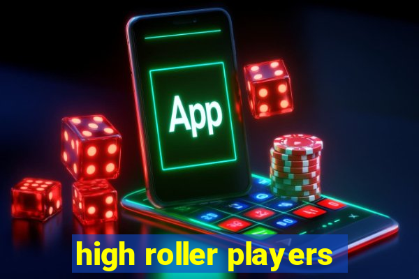 high roller players