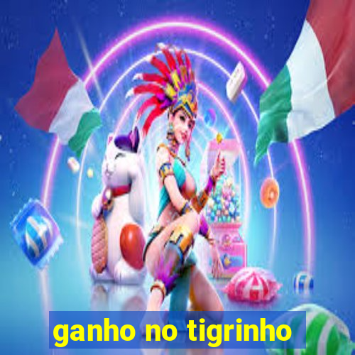 ganho no tigrinho