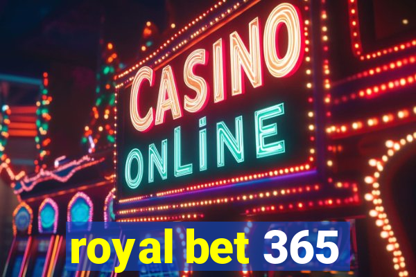 royal bet 365