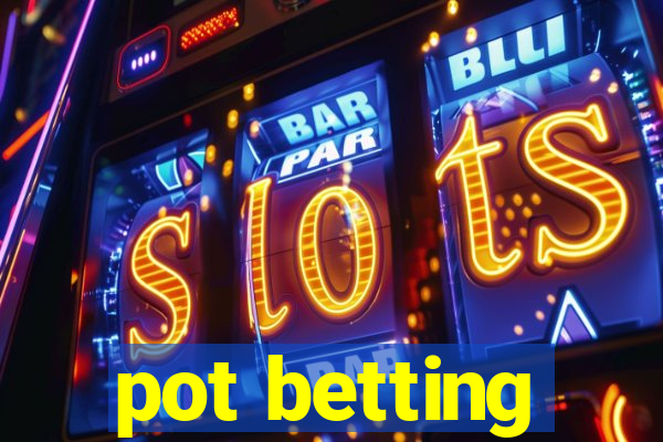 pot betting