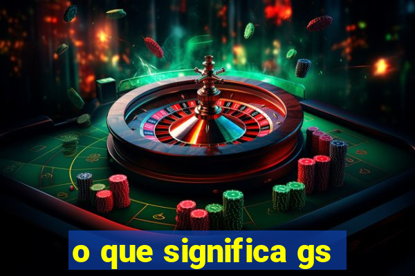 o que significa gs