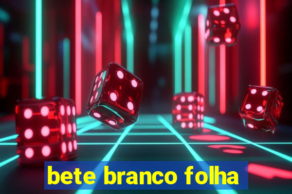 bete branco folha