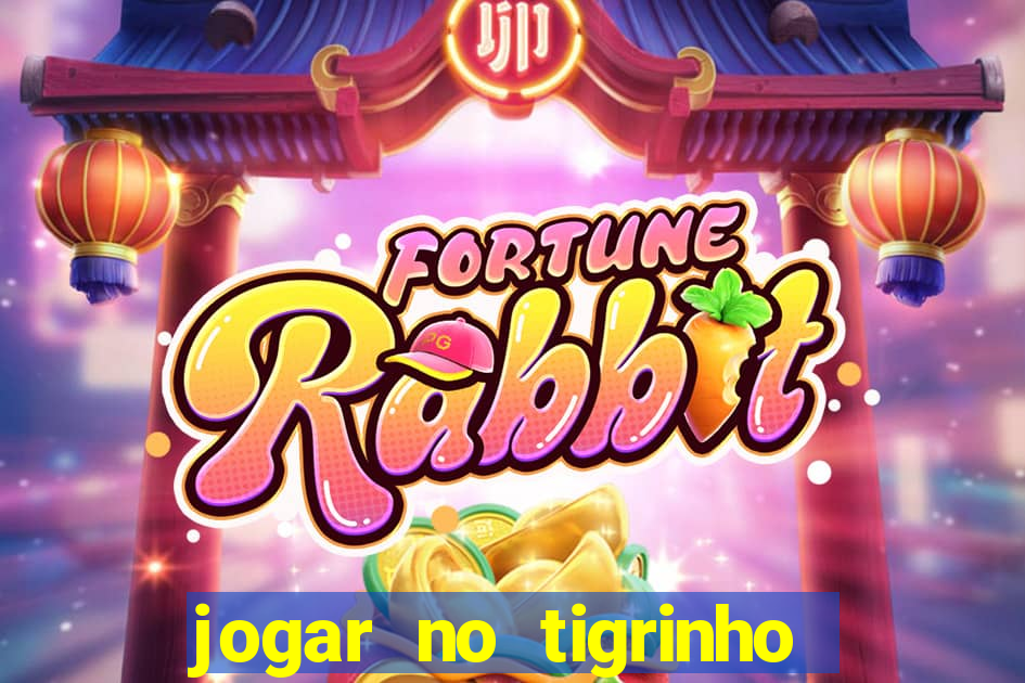 jogar no tigrinho de gra?a