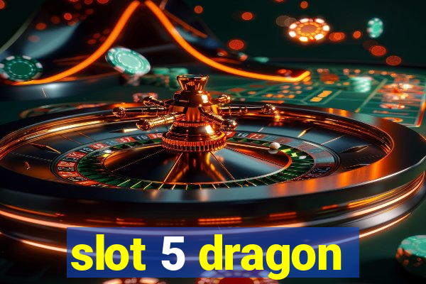 slot 5 dragon