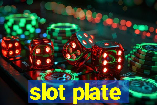 slot plate