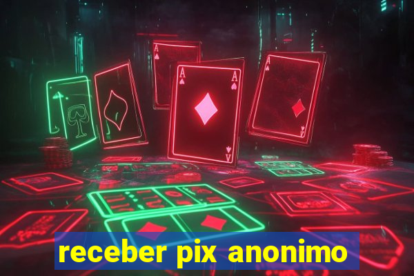 receber pix anonimo