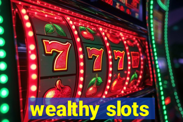 wealthy slots