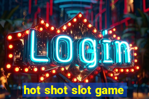 hot shot slot game