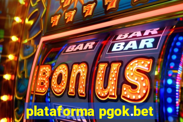 plataforma pgok.bet