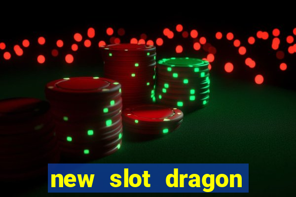 new slot dragon for all