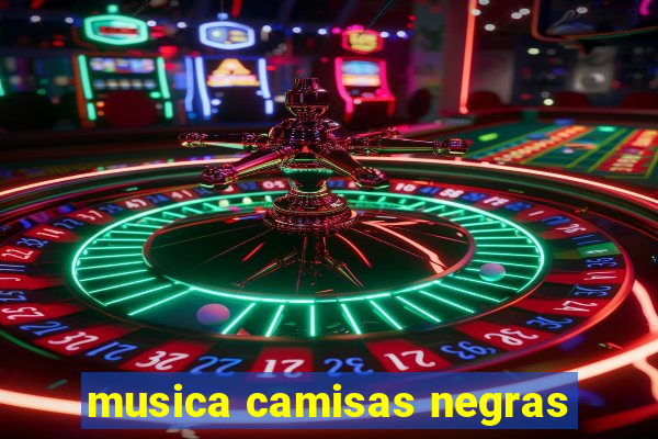 musica camisas negras